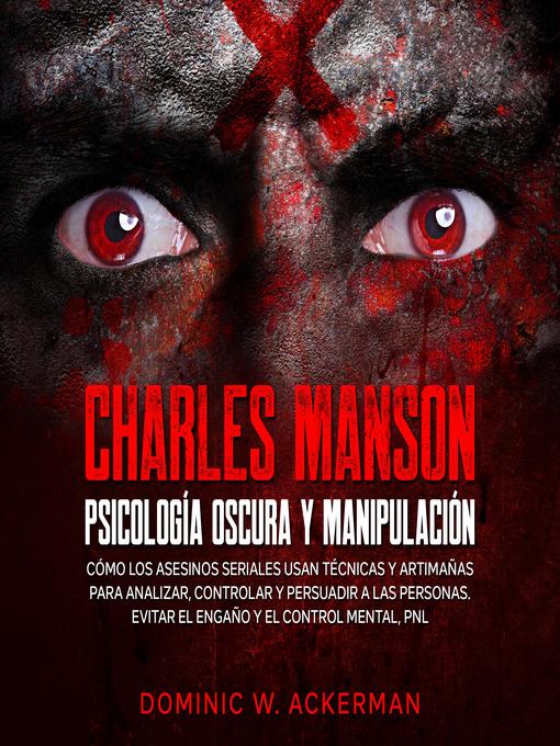 Title details for Charles Manson--Psicología Oscura y Manipulación by Dominic W. Ackerman - Available